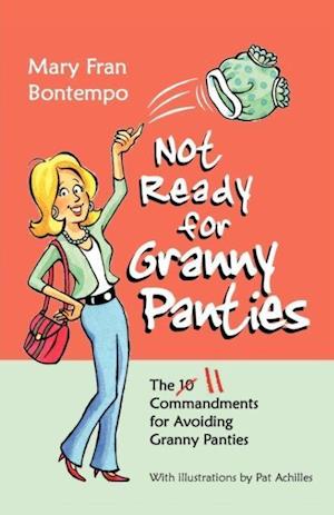 Not Ready for Granny Panties--The 11 Commandments for Avoiding Granny Panties