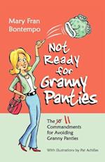 Not Ready for Granny Panties--The 11 Commandments for Avoiding Granny Panties