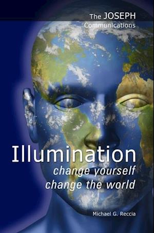 Joseph Communications: Illumination - Change Yourself; Change the World