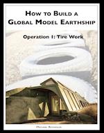 How to Build a Global Model Earthship Operation I: Tire Work