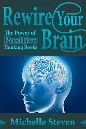 Rewire Your Brain: The Power of Positive Thinking Books