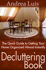 Decluttering Book: The Quick Guide to Getting Your Home Organized Almost Instantly