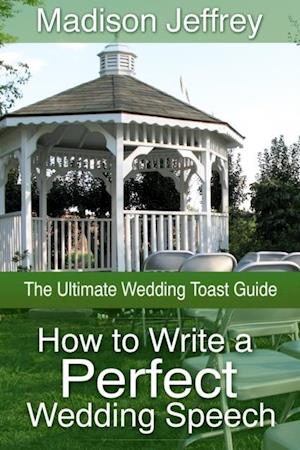 How to Write a Perfect Wedding Speech: The Ultimate Wedding Toast Guide