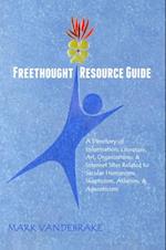 Freethought Resource Guide: A Directory of Information, Literature, Art, Organizations, & Internet Sites Related to Secular Humanism, Skepticism, Atheism, & Agnosticism