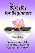 Reiki for Beginners: Enhance Your Life Using the Power of Universal Energy