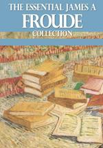 Essential James A. Froude Collection
