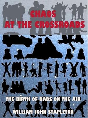 Chaos At the Crossroads: The Birth of Dads On the Air