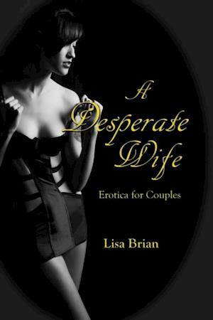 Desperate Wife: Erotica for Couples