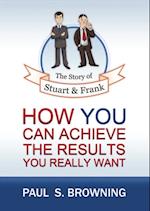 Story of Stuart and Frank: How You Can Achieve the Results You Really Want