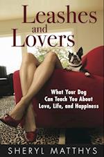 Leashes and Lovers - What Your Dog Can Teach You About Love, Life, and Happiness