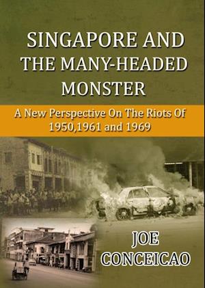 Singapore and the Many Headed Monster: A new perspective on the riots of 1950,1961 and 1969