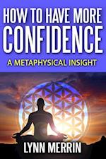 How to Have More Confidence:A Metaphysical Insight