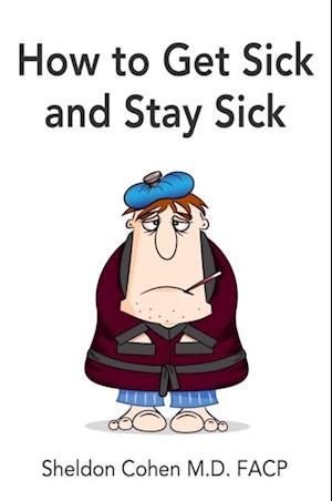 How to Get Sick and Stay Sick