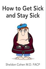 How to Get Sick and Stay Sick