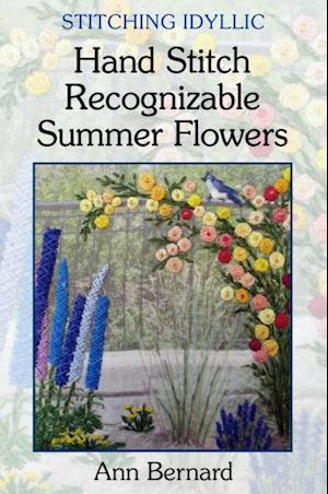 Stitching Idyllic: Hand Stitch Recognizable Summer Flowers