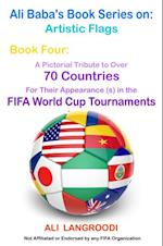 Ali Baba's Book Series on: Artistic Flags - Book Four: A Pictorial Tribute to Over 70 Countries for Their Appearance (s) in the FIFA World Cup Tournaments