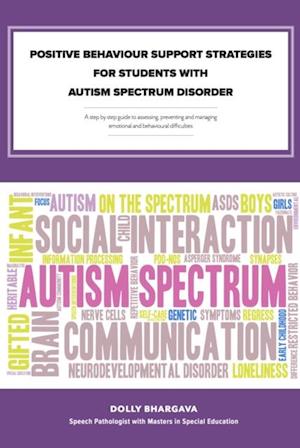 Positive Behaviour Support Strategies for Students with Autism Spectrum Disorder: A Step by Step Guide to Assessing a Managing a Preventing Emotional and Behavioural Difficulties