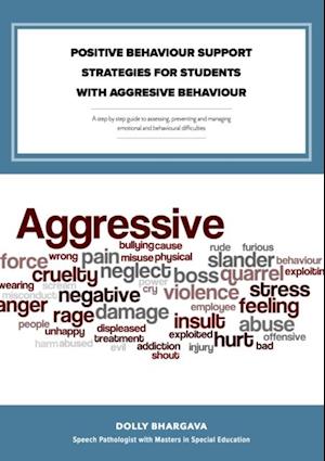 Positive Behaviour Support Strategies for Students with Aggressive Behaviour: A Step by Step Guide to Assessing a Managing a Preventing Emotional and Behavioural Difficulties