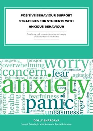 Positive Behaviour Support Strategies for Students with Anxious Behaviour: A Step by Step Guide to Assessing a Managing a Preventing Emotional and Behavioural Difficulties