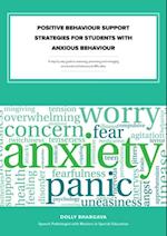 Positive Behaviour Support Strategies for Students with Anxious Behaviour: A Step by Step Guide to Assessing a Managing a Preventing Emotional and Behavioural Difficulties