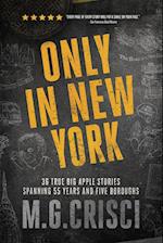 Only in New York. 36 true Big Apple stories spanning 55 years and five boroughs (First Edition 2019)