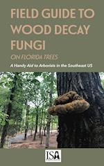 Field Guide to Wood Decay Fungi on Florida Trees 