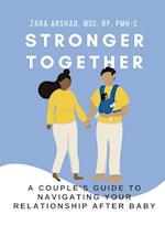 Stronger Together: A Couple's Guide to Navigating Your Relationship After Baby 