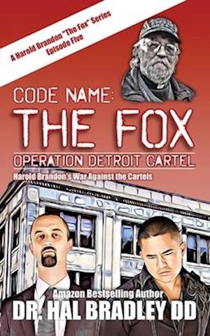 CODE NAME: THE FOX: Operation Detroit Cartel: THE FOX