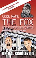 CODE NAME: THE FOX: Operation Detroit Cartel: THE FOX 