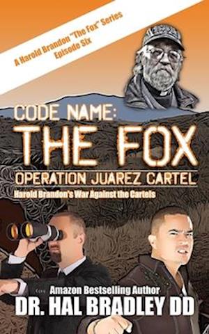 CODE NAME: THE FOX: Operation Juarez Cartel