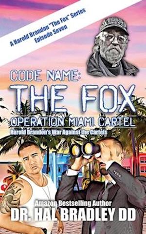 CODE NAME: THE FOX: Operation Miami Cartel