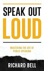 Speak Out Loud: Mastering the Art of Public Speaking 
