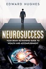 NeuroSuccess: Your Brain Retraining Guide to Wealth and Accomplishment 