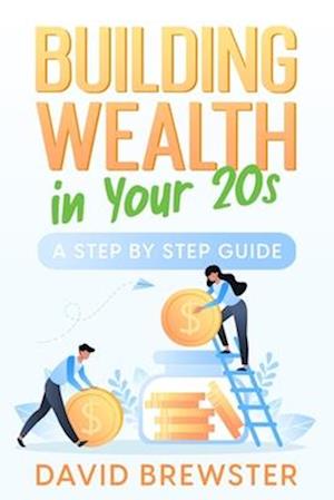 Få Building Wealth In Your 20s: A Step By Step Guide Af David Brewster ...