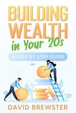Building Wealth in Your 20s: A Step by Step Guide 