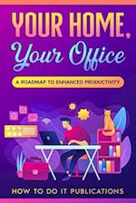 Your Home, Your Office: A Roadmap to Enhanced Productivity 