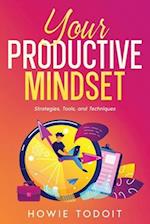 Your Productive Mindset: Strategies, Tools, and Techniques 