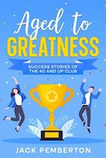 Aged to Greatness: Success Stories of the 40 and Up Club 