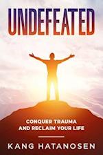 Undefeated: Conquer Trauma and Reclaim Your Life 