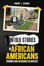 Untold Stories of African Americans Triumph and Resilience in Natchez