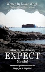 Always, yes Always, EXPECT Miracles!