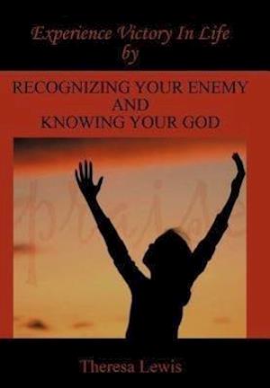 Experience Victory in Life by Recognizing Your Enemy and Knowing Your God