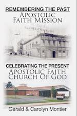 Remembering the Past Apostolic Faith Mission Celebrating the Present Apostolic Faith Church of God