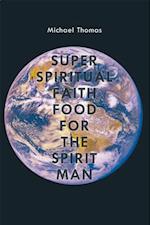 Super Spiritual Faith Food for the Spirit Man
