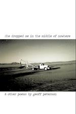 She Dropped Me in the Middle of Nowhere & Other Poems by Geoff Peterson