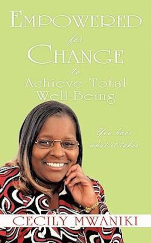 Empowered for Change to Achieve Total Well-Being: You Have What It Takes