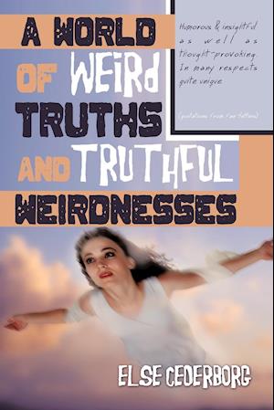 A World of Weird Truths and Truthful Weirdnesses