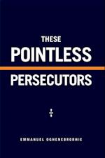 These Pointless Persecutors