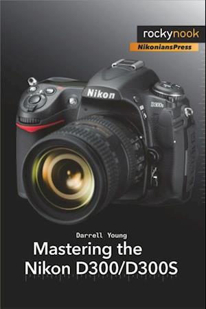 Mastering the Nikon D300/D300S