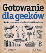 Gotowanie dla Geekow. Nauka stosowana, niez?e sztuczki i wy?erka